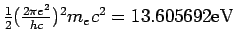 $ \frac{1}{2}(\frac{2\pi e^{2}}{hc})^{2}m_{e}c^{2}=13.605692\mathrm{eV}$